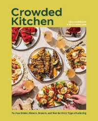 Crowded Kitchen : No-Fuss Drinks, Dinners, Desserts, and More for Every Type of Gathering