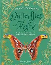 An Anthology of Butterflies and Moths : A Collection of Butterflies and Moths from around the World (Dk Little Anthologies)