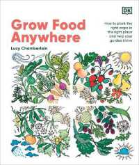 Grow Food Anywhere : How to Plant the Right Crops in the Right Places and Help Your Garden Thrive