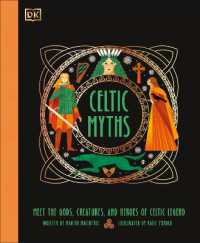 Celtic Myths : Meet the God, Creatures, and Heroes of Celtic Legend (Ancient Myths)