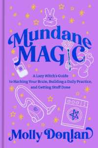 Mundane Magic : A Lazy Witch's Guide to Hacking Your Brain, Building a Daily Practice, and Getting Stuff Done