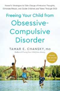 Freeing Your Child from Obsessive-Compulsive Disorder, Revised and Updated Edition : Powerful Strategies to Take Charge of Intrusive Thoughts, Eliminate Rituals, and Guide Children and Teens through OCD