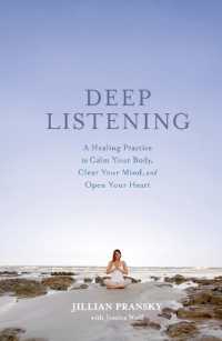 Deep Listening : A Healing Practice to Calm Your Body, Clear Your Mind, and Open Your Heart