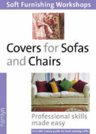 Covers for Sofas and Chairs : Professional Skills Made Easy (Soft Furnishing Workshops)