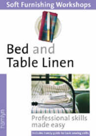 Bed and Table Linen: (Soft Furnishings Workshop Series)