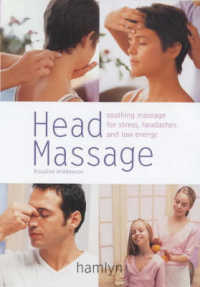 Head Massage : Soothing Massage for Stress, Headaches and Low Energy