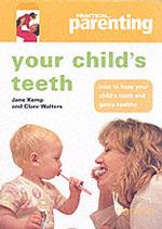 Your Child's Teeth: How to Keep You Child's Teeth and Gums Healthy (Practical Parenting)
