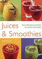 Juices & Smoothies : Over 200 Delicious Drinks for Health and Vitality