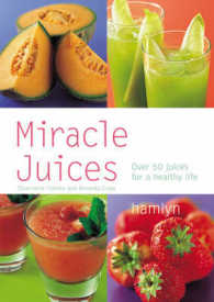 Miracle Juices : Over 50 Juices for a Healthy Life （1ST）