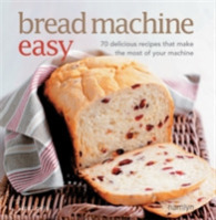 Bread Machine Easy : 70 Delicious Recipes That Make the Most of Your Machine （Reprint）