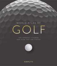 World Atlas of Golf : The Greatest Courses and How They Are Played （Reprint）