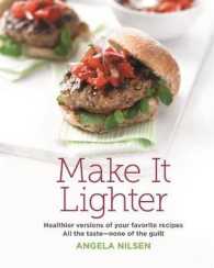 Make It Lighter : Healthier Versions of Your Favorite Recipes: All the Taste-None of the Guilt （1ST）