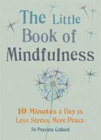 Little Book of Mindfulness : 10 Minutes a Day to Less Stress, More