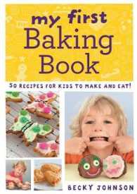 My First Baking Book : 50 Recipes for Kids to Make and Eat! （Revised）