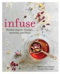 Infuse : Herbal Teas to Cleanse, Nourish, and Heal