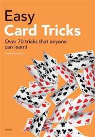 Easy Card Tricks : Over 70 Tricks That Anyone Can Learn!