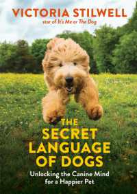 The Secret Language of Dogs : Unlocking the Canine Mind for a Happier Pet