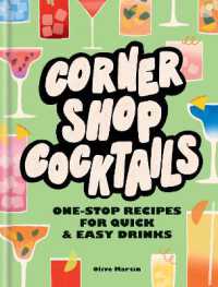 Corner Shop Cocktails : One-stop Recipes for Quick & Easy Drinks