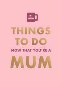 Things to Do Now That You're a Mum (Things to Do Now That You're)