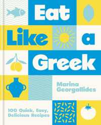 Eat Like a Greek : 100 Quick, Easy, Delicious Recipes