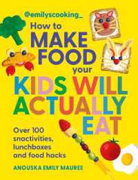 Emily's Cooking: How to Make Food Your Kids will Actually Eat : Over 100 Fun Snactivities, Lunchboxes and Food Hacks