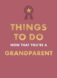 Things to Do Now That You're a Grandparent (Things to Do Now That You're)