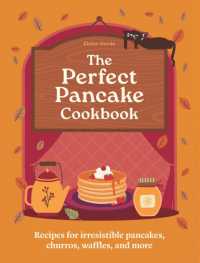 The Perfect Pancake Cookbook : Recipes for irresistible pancakes, churros, waffles, and more