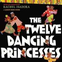 The Twelve Dancing Princesses （Bound for Schools & Libraries Library Binding）