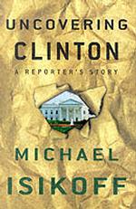Uncovering Clinton : A Reporter's Story