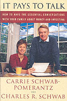 It Pays to Talk: How to Have the Essential Conversations With Your Family About Money and Investing Schwab-Pomerantz, Carrie and Schwab, Charles