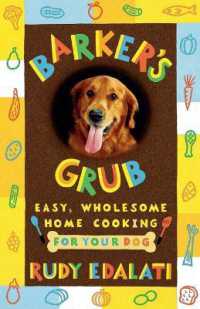 Barker's Grub : Easy, Wholesome Home Cooking for Your Dog