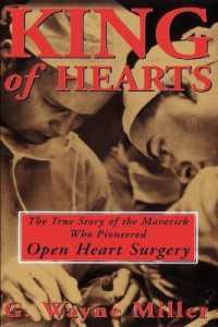 King of Hearts : The True Story of the Maverick Who Pioneered Open Heart Surgery