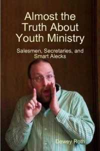 Almost the Truth about Youth Ministry: Salesmen, Secretaries, and Smart Alecks