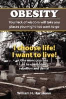 Obesity : Your Lack of Wisdom Will Take You Places You Might Not Want to Go -- Paperback