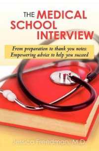The Medical School Interview : From Preparation to Thank You Notes: Empowering Advice to Help You Succeed