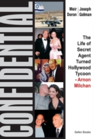 Confidential : The Life of Secret Agent Turned Hollywood Tycoon -- Arnon Milchan