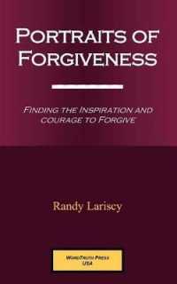 Portraits of Forgiveness : Finding the Courage and Inspiration to Forgive.