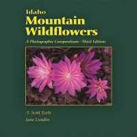 Idaho Mountain Wildflowers : A Photographic Compendium （3RD）