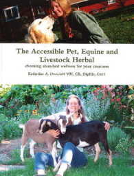 Accessible Pet, Equine & Livestock Herbal : Choosing Abundant Wellness for Your Creatures