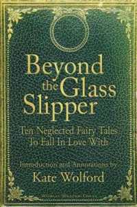 Beyond the Glass Slipper : Ten Neglected Fairy Tales to Fall in Love with
