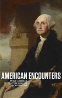 American Encounters : Anglo-American Portraiture in an Era of Revolution (American Encounters)