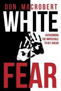 White Fear : Overcoming the Impossible to Get Ahead