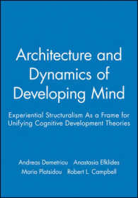 The Architecture and Dynamics of Developing Mind : Experiential Structuralism as a Frame for Unifying Cognitive Developmental Theories (Monographs of