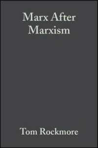 マルクス主義凋落を超えて：カール・マルクスの哲学<br>Marx after Marxism : The Philosophy of Karl Marx
