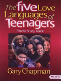 The Five Love Languages of Teenagers : Parent Study Guide （STG）