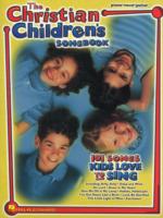 The Christian Children's Songbook : 101 Songs Kids Love to Sing