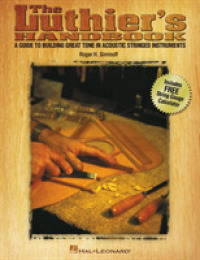 The Luthier's Handbook : A Guide to Building Great Tone in Acoustic Stringed Instruments