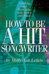 How to Be a Hit Songwriter : Polishing and Marketing Your Lyrics and Music -- Paperback / softback