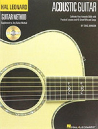 The Hal Leonard Acoustic Guitar Method : Cultivate Your Acoustic Skills with Practical Songs and 45 Great Riffs and Songs