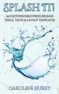 Splash It!: 99 Customizable Press Release Tools, Text and Layout Templates